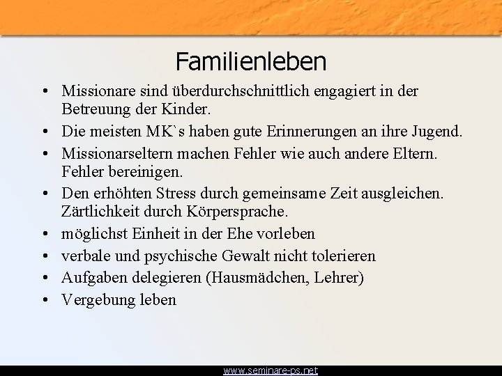 Familienleben • Missionare sind überdurchschnittlich engagiert in der Betreuung der Kinder. • Die meisten