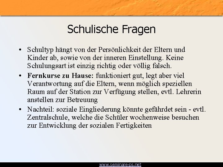 Schulische Fragen • Schultyp hängt von der Persönlichkeit der Eltern und Kinder ab, sowie