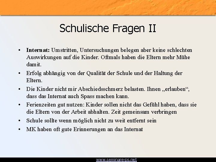 Schulische Fragen II • Internat: Umstritten, Untersuchungen belegen aber keine schlechten Auswirkungen auf die