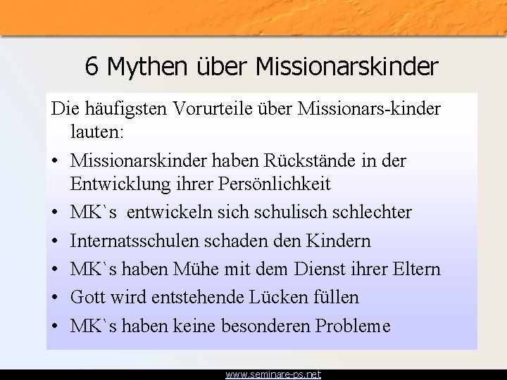 6 Mythen über Missionarskinder Die häufigsten Vorurteile über Missionars-kinder lauten: • Missionarskinder haben Rückstände