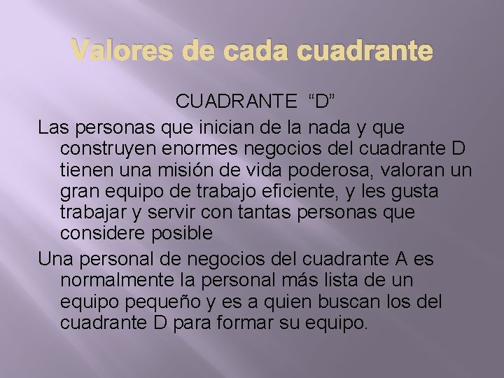 Valores de cada cuadrante CUADRANTE “D” Las personas que inician de la nada y