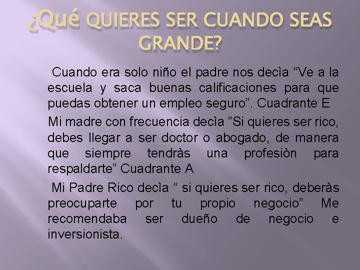 ¿Qué QUIERES SER CUANDO SEAS GRANDE? Cuando era solo niño el padre nos decìa