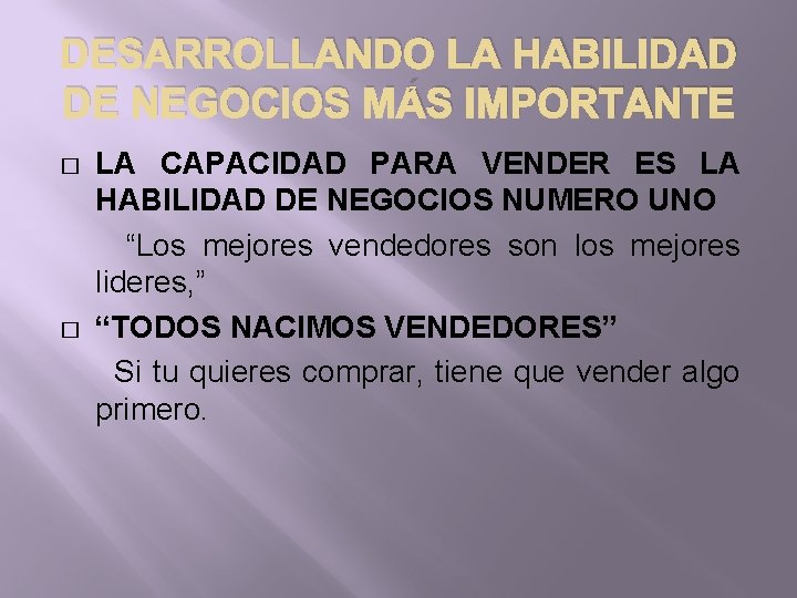 DESARROLLANDO LA HABILIDAD DE NEGOCIOS MÁS IMPORTANTE � � LA CAPACIDAD PARA VENDER ES