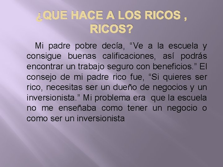 ¿QUE HACE A LOS RICOS , RICOS? Mi padre pobre decía, “Ve a la
