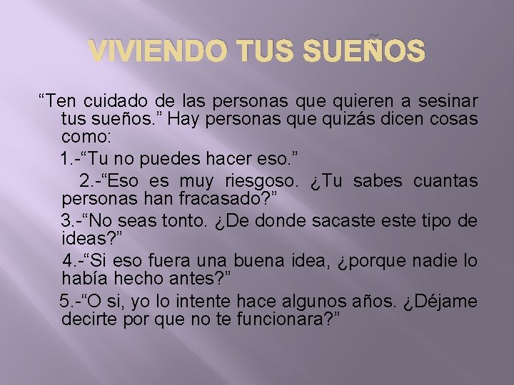 VIVIENDO TUS SUEÑOS “Ten cuidado de las personas que quieren a sesinar tus sueños.