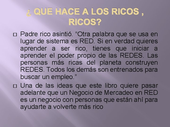 ¿ QUE HACE A LOS RICOS , RICOS? � � Padre rico asintió. “Otra