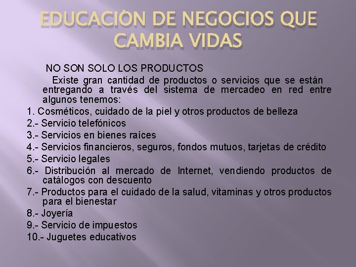 EDUCACIÒN DE NEGOCIOS QUE CAMBIA VIDAS NO SON SOLO LOS PRODUCTOS Existe gran cantidad