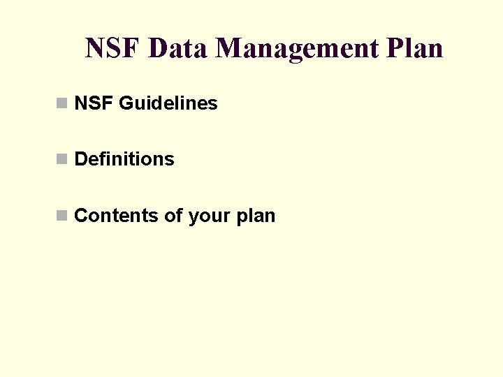 NSF Data Management Plan n NSF Guidelines n Definitions n Contents of your plan