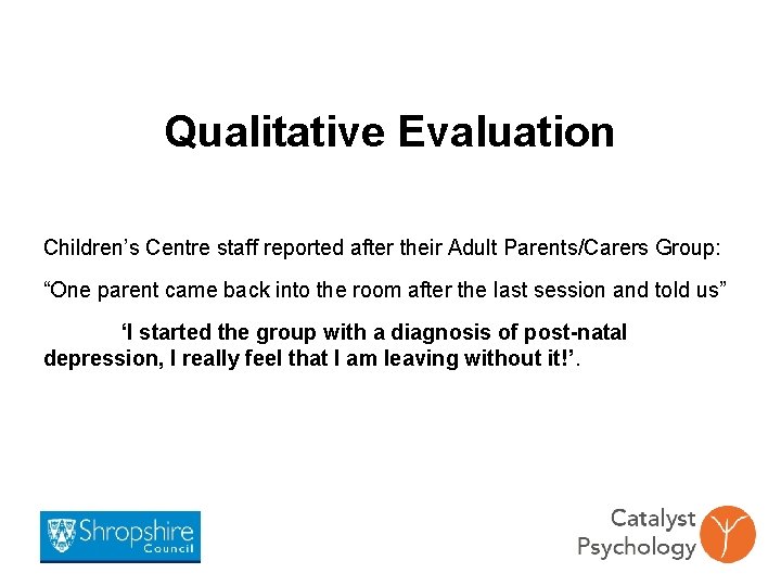 Qualitative Evaluation Children’s Centre staff reported after their Adult Parents/Carers Group: “One parent came