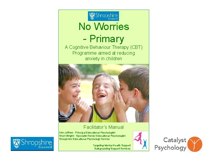 No Worries - Primary A Cognitive Behaviour Therapy (CBT) Programme aimed at reducing anxiety