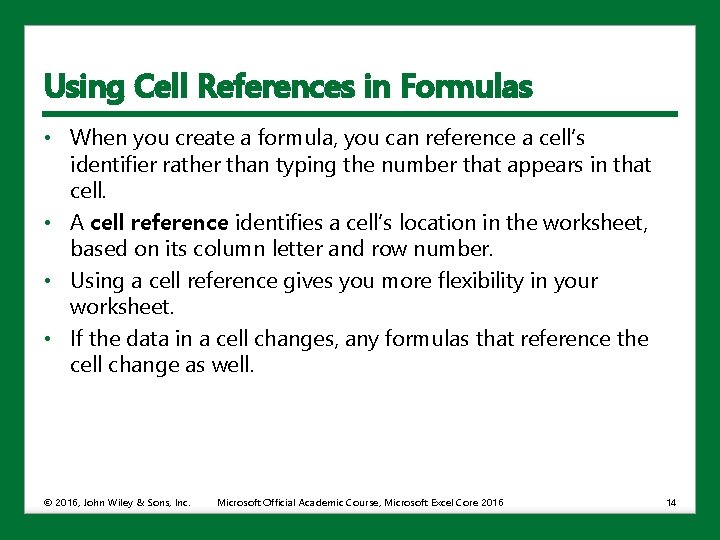 Using Cell References in Formulas • When you create a formula, you can reference