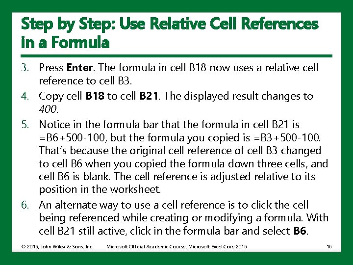 Step by Step: Use Relative Cell References in a Formula 3. Press Enter. The