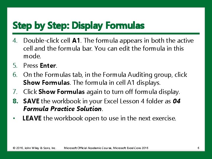 Step by Step: Display Formulas 4. Double-click cell A 1. The formula appears in