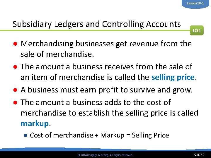Lesson 10 -1 Subsidiary Ledgers and Controlling Accounts LO 1 ● Merchandising businesses get