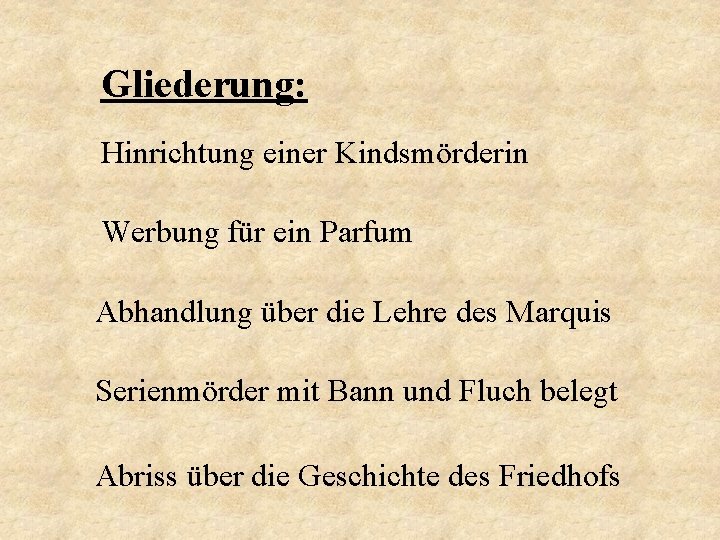 Gliederung: Hinrichtung einer Kindsmörderin Werbung für ein Parfum Abhandlung über die Lehre des Marquis