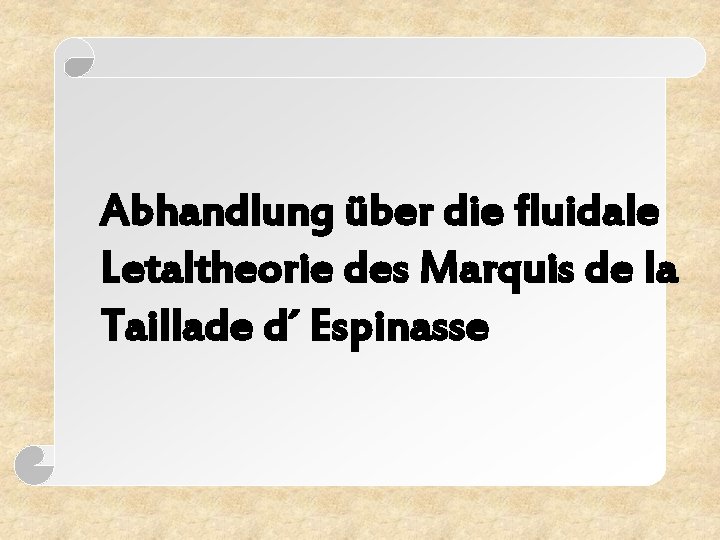 Abhandlung über die fluidale Letaltheorie des Marquis de la Taillade d´ Espinasse 