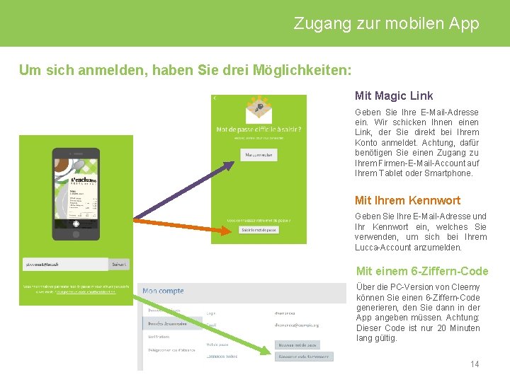 Zugang zur mobilen App Um sich anmelden, haben Sie drei Möglichkeiten: Mit Magic Link