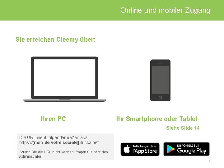 Online und mobiler Zugang Sie erreichen Cleemy über: Ihren PC Ihr Smartphone oder Tablet