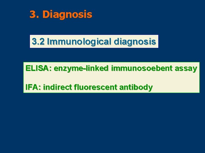3. Diagnosis 3. 2 Immunological diagnosis ELISA: enzyme-linked immunosoebent assay IFA: indirect fluorescent antibody