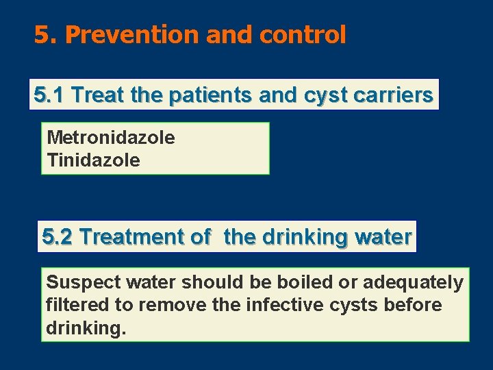 5. Prevention and control 5. 1 Treat the patients and cyst carriers Metronidazole Tinidazole