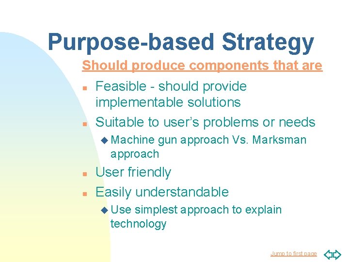 Purpose-based Strategy Should produce components that are n n Feasible - should provide implementable