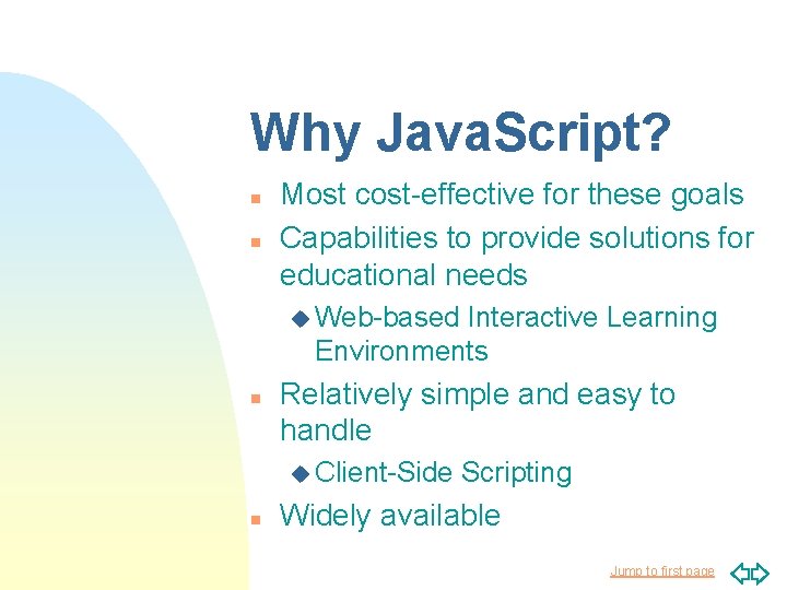 Why Java. Script? n n Most cost-effective for these goals Capabilities to provide solutions