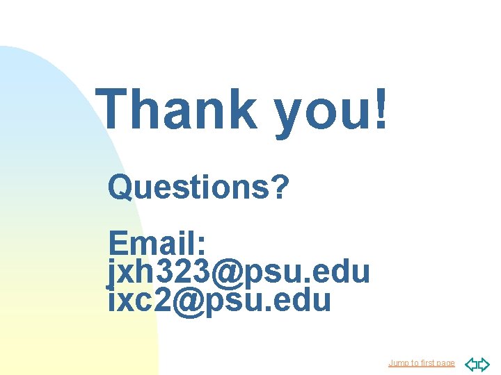 Thank you! Questions? Email: jxh 323@psu. edu ixc 2@psu. edu Jump to first page