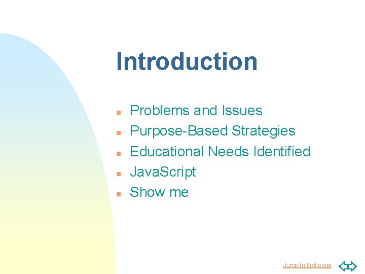 Introduction n n Problems and Issues Purpose-Based Strategies Educational Needs Identified Java. Script Show