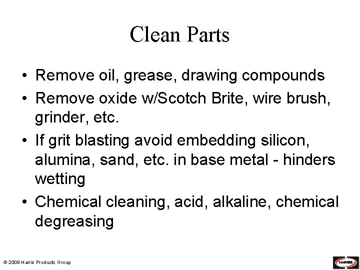 Clean Parts • Remove oil, grease, drawing compounds • Remove oxide w/Scotch Brite, wire