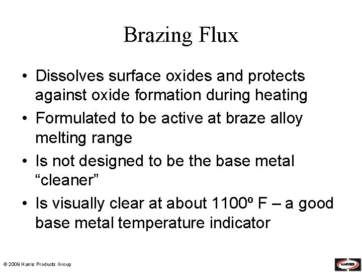 Brazing Flux • Dissolves surface oxides and protects against oxide formation during heating •