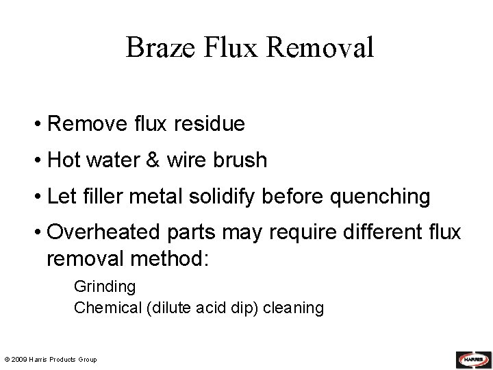 Braze Flux Removal • Remove flux residue • Hot water & wire brush •