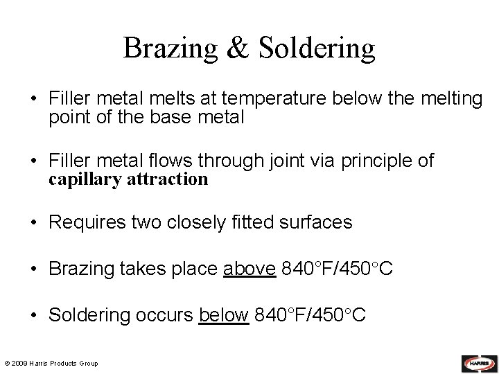 Brazing & Soldering • Filler metal melts at temperature below the melting point of