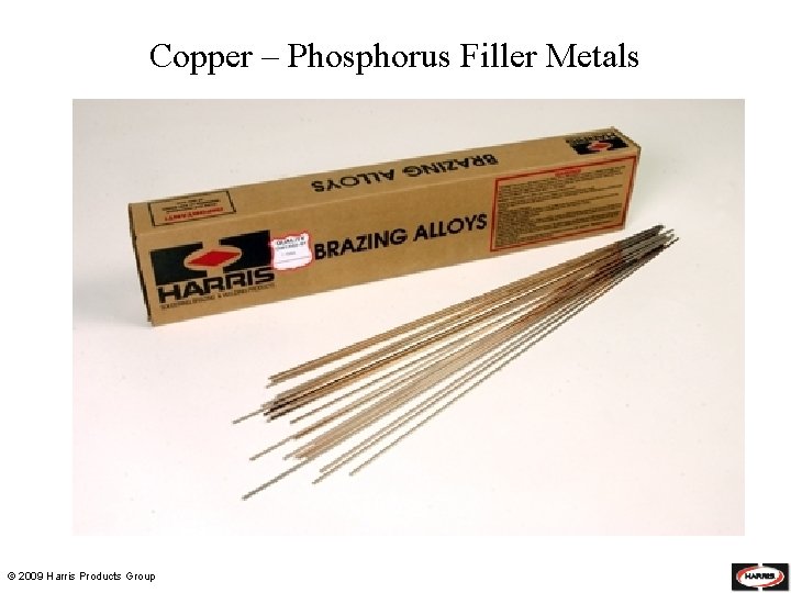 Copper – Phosphorus Filler Metals © 2009 Harris Products Group 