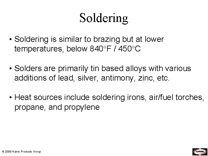 Soldering • Soldering is similar to brazing but at lower temperatures, below 840 F