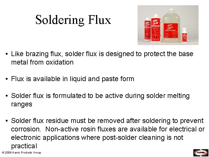 Soldering Flux • Like brazing flux, solder flux is designed to protect the base