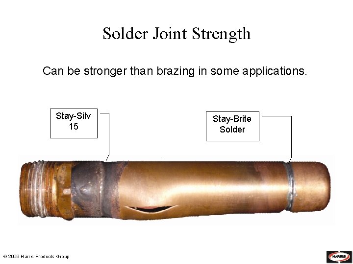 Solder Joint Strength Can be stronger than brazing in some applications. Stay-Silv 15 ©