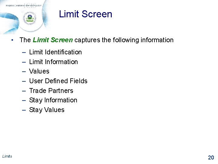 Limit Screen • The Limit Screen captures the following information – – – –