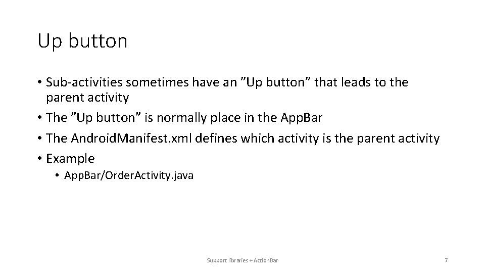 Up button • Sub-activities sometimes have an ”Up button” that leads to the parent Up button • Sub-activities sometimes have an ”Up button” that leads to the parent