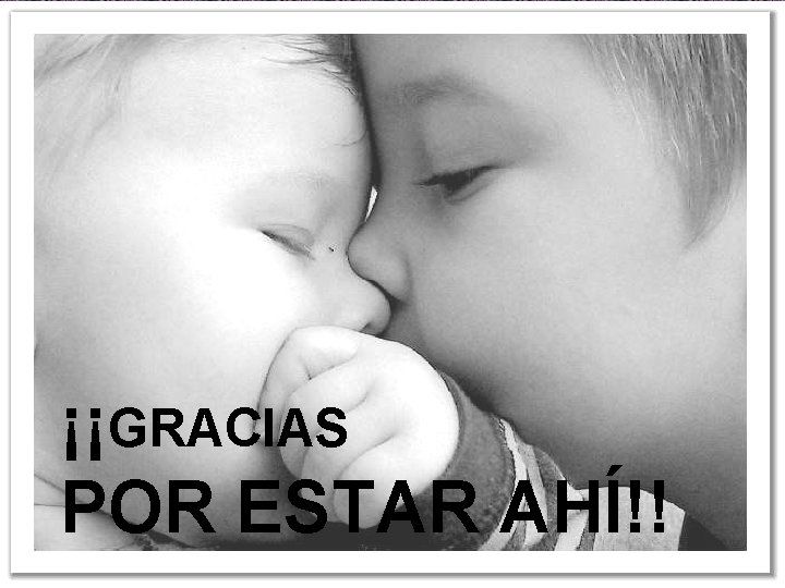 ¡¡GRACIAS POR ESTAR AHÍ!! 