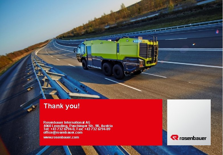 Thank you! Rosenbauer International AG 4060 Leonding, Paschinger Str. 90, Austria Tel: +43 732