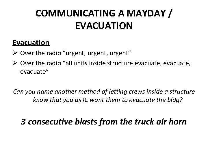 COMMUNICATING A MAYDAY / EVACUATION Evacuation Ø Over the radio “urgent, urgent” Ø Over