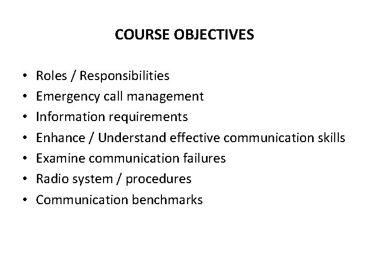 COURSE OBJECTIVES • • Roles / Responsibilities Emergency call management Information requirements Enhance /