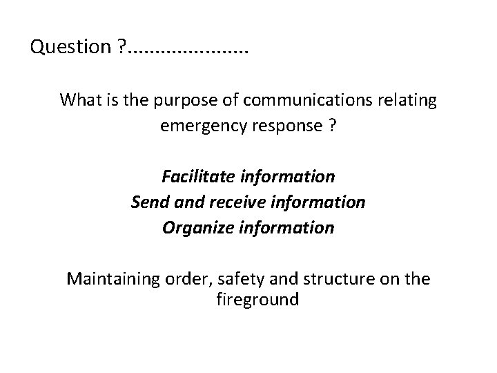 Question ? . . What is the purpose of communications relating emergency response ?