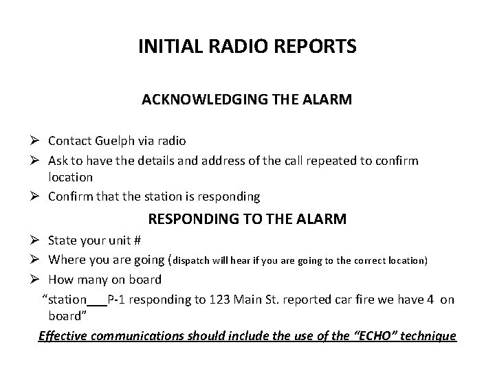 INITIAL RADIO REPORTS ACKNOWLEDGING THE ALARM Ø Contact Guelph via radio Ø Ask to