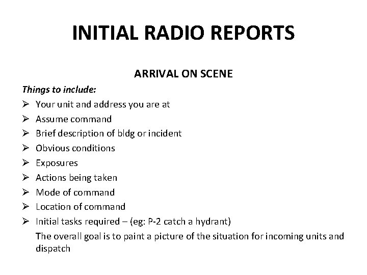 INITIAL RADIO REPORTS ARRIVAL ON SCENE Things to include: Ø Your unit and address
