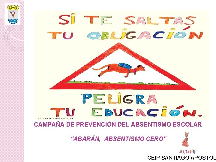 CAMPAÑA DE PREVENCIÓN DEL ABSENTISMO ESCOLAR “ABARÁN, ABSENTISMO CERO” CEIP SANTIAGO APÓSTOL 