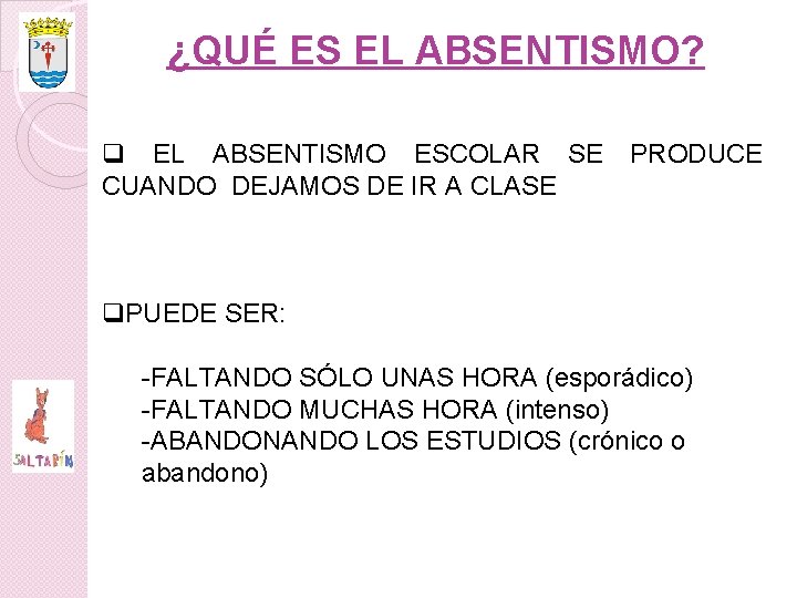 ¿QUÉ ES EL ABSENTISMO? q EL ABSENTISMO ESCOLAR SE CUANDO DEJAMOS DE IR A