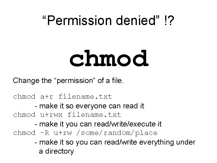 “Permission denied” !? chmod Change the “permission” of a file. chmod a+r filename. txt