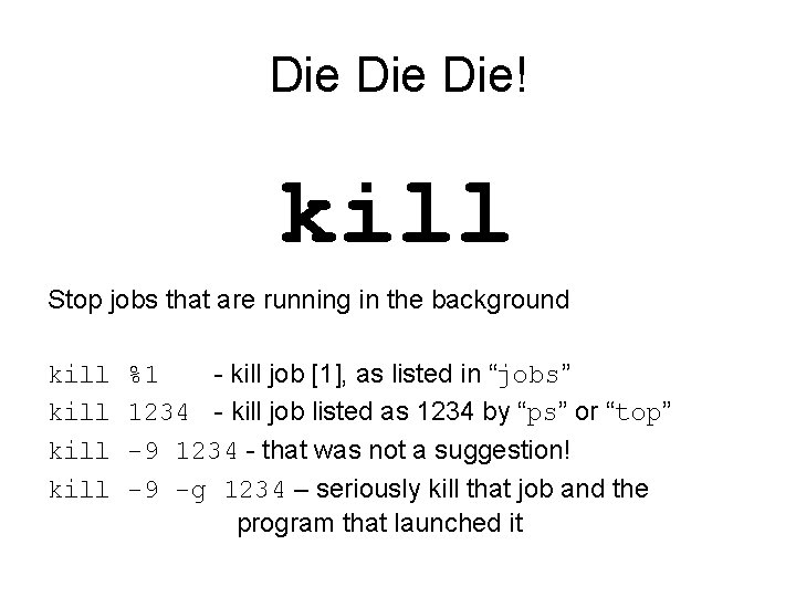 Die Die! kill Stop jobs that are running in the background kill %1 -