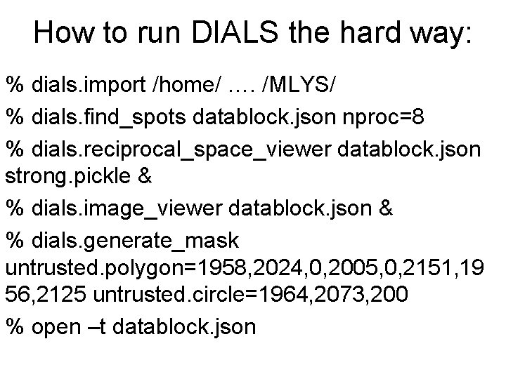 How to run DIALS the hard way: % dials. import /home/ …. /MLYS/ %